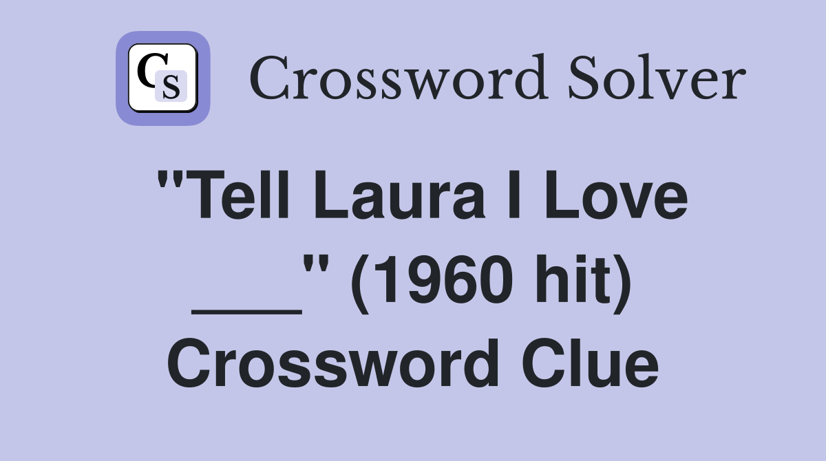 "Tell Laura I Love ___" (1960 hit) Crossword Clue