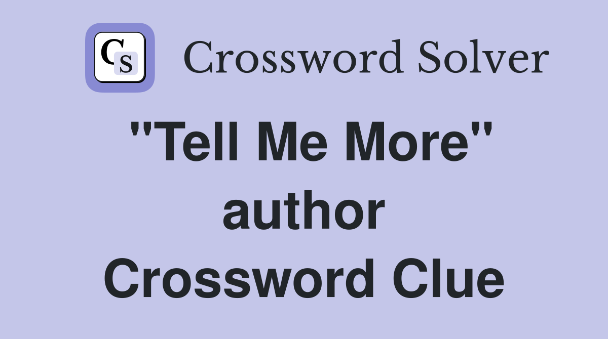 "Tell Me More" author Crossword Clue