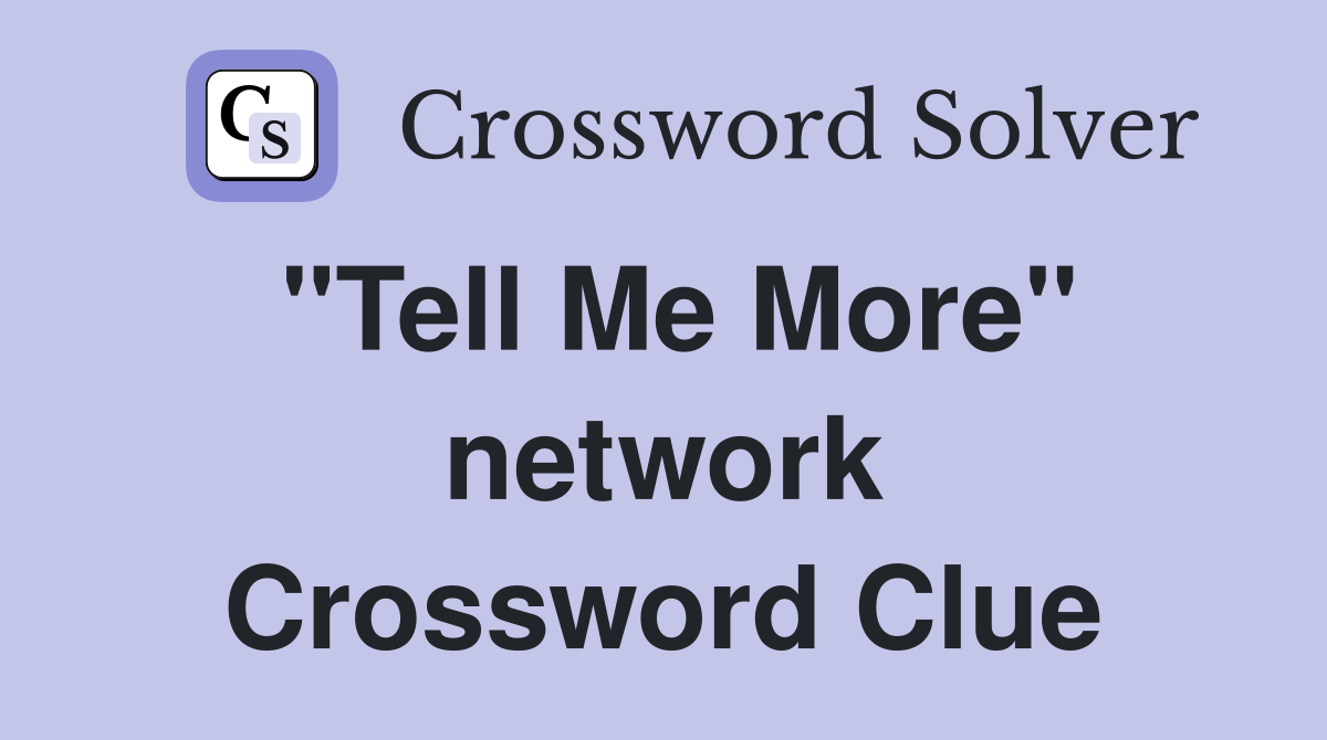 "Tell Me More" network Crossword Clue