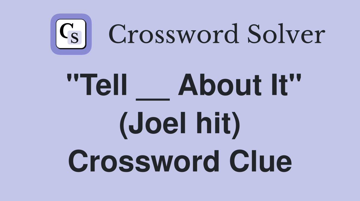 "Tell __ About It" (Joel hit) Crossword Clue