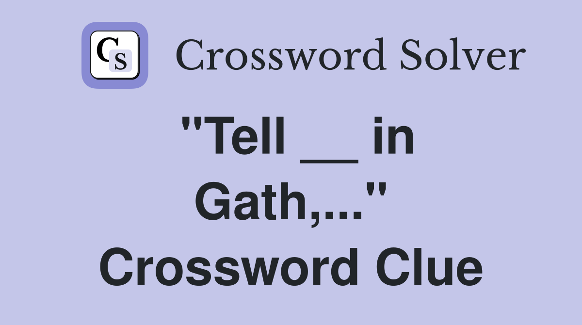 "Tell __ in Gath,..." Crossword Clue