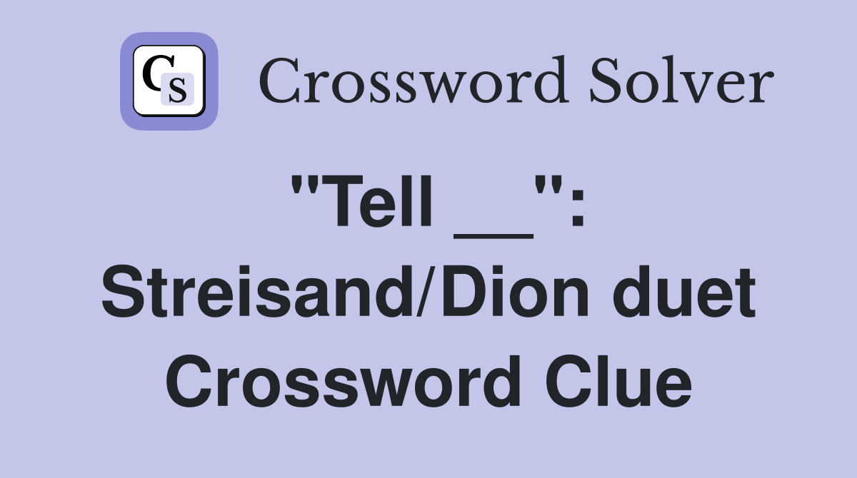 "Tell __": Streisand/Dion duet Crossword Clue