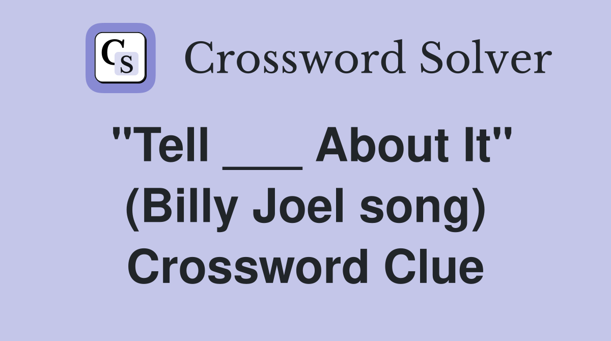 "Tell ___ About It" (Billy Joel song) Crossword Clue