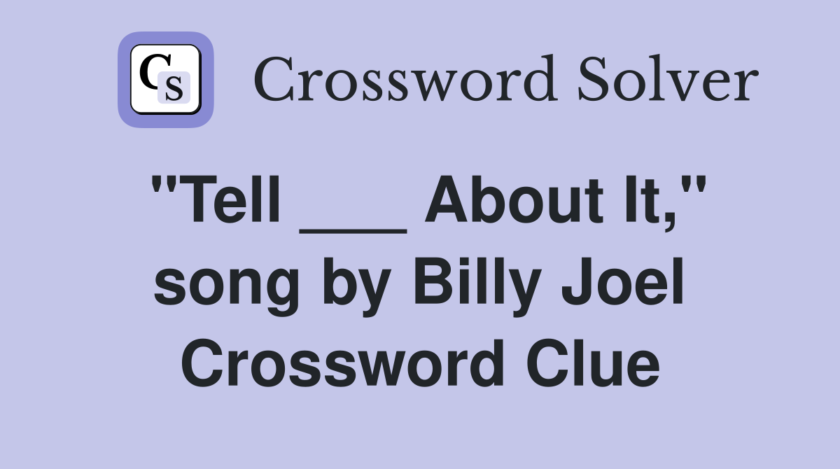 "Tell ___ About It," song by Billy Joel Crossword Clue