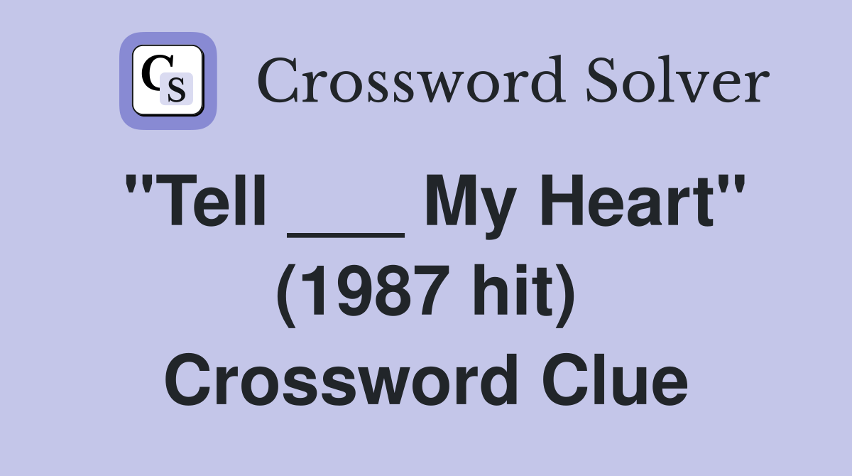 "Tell ___ My Heart" (1987 hit) Crossword Clue