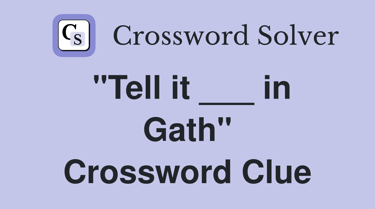"Tell it ___ in Gath" Crossword Clue