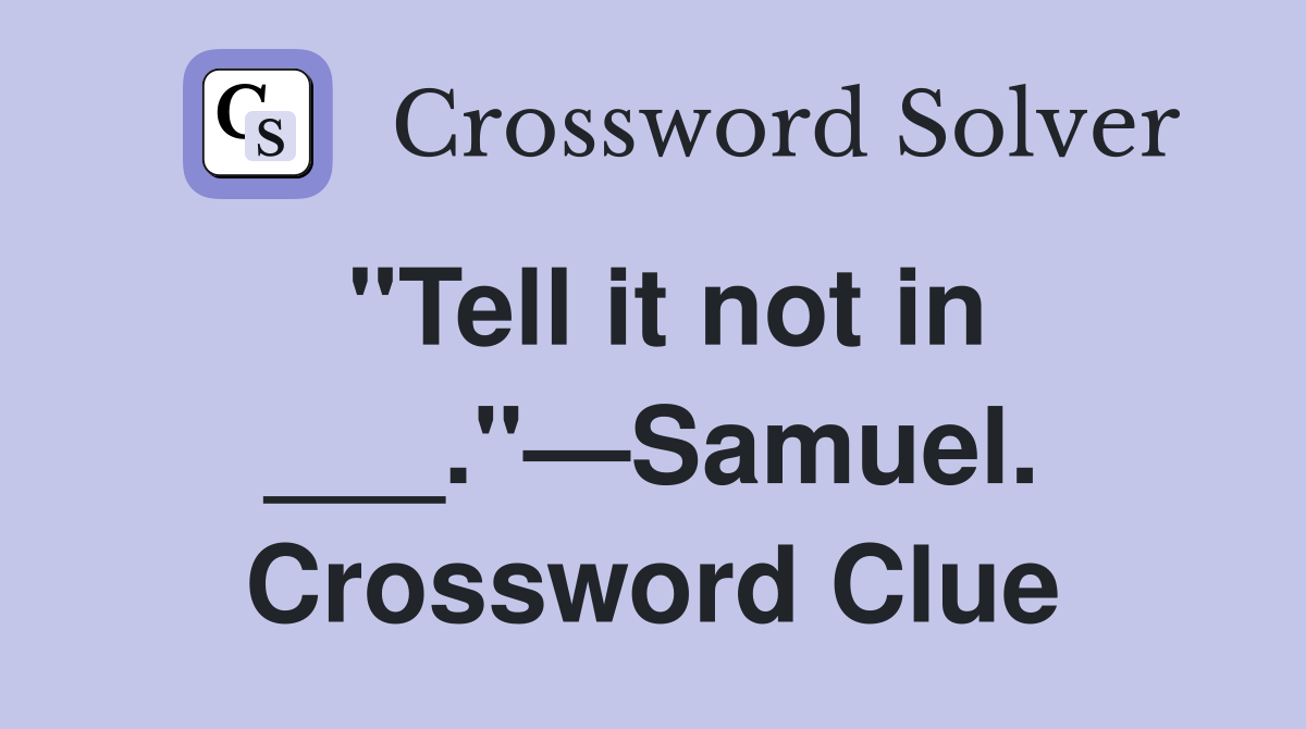"Tell it not in ___."—Samuel. Crossword Clue
