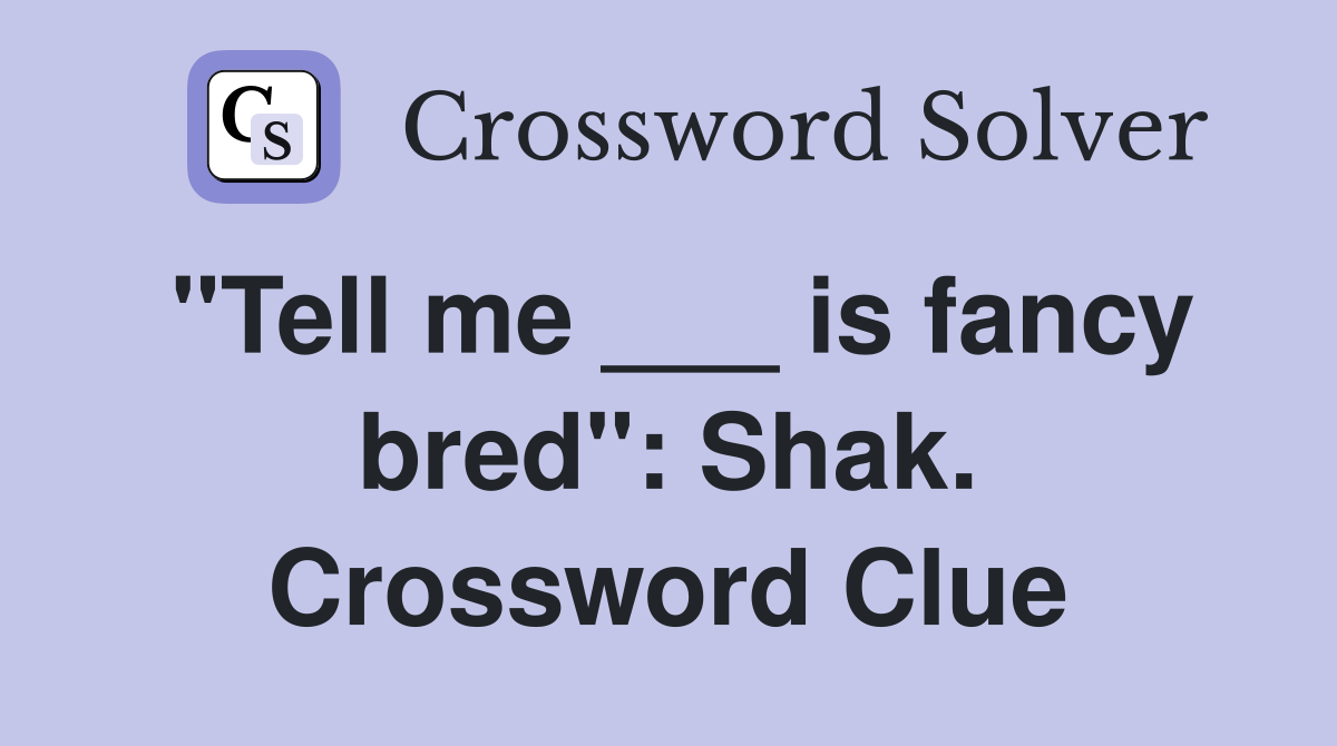 "Tell me ___ is fancy bred": Shak. Crossword Clue