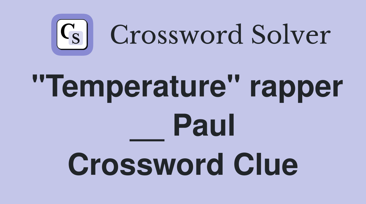"Temperature" rapper __ Paul Crossword Clue