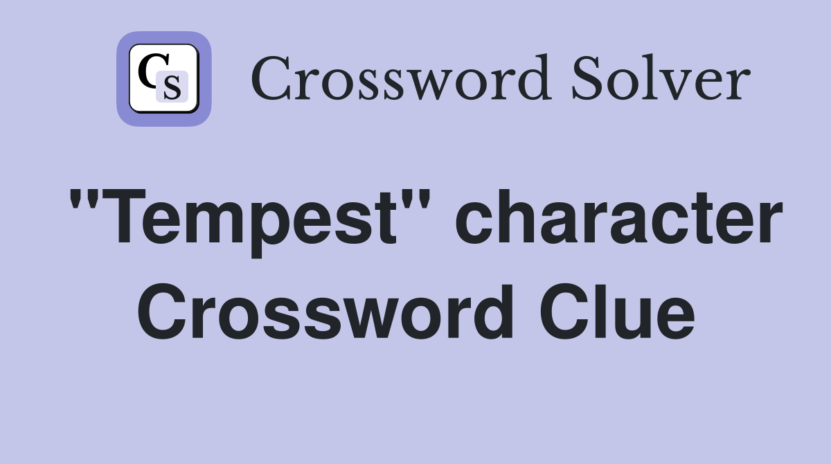 "Tempest" character Crossword Clue