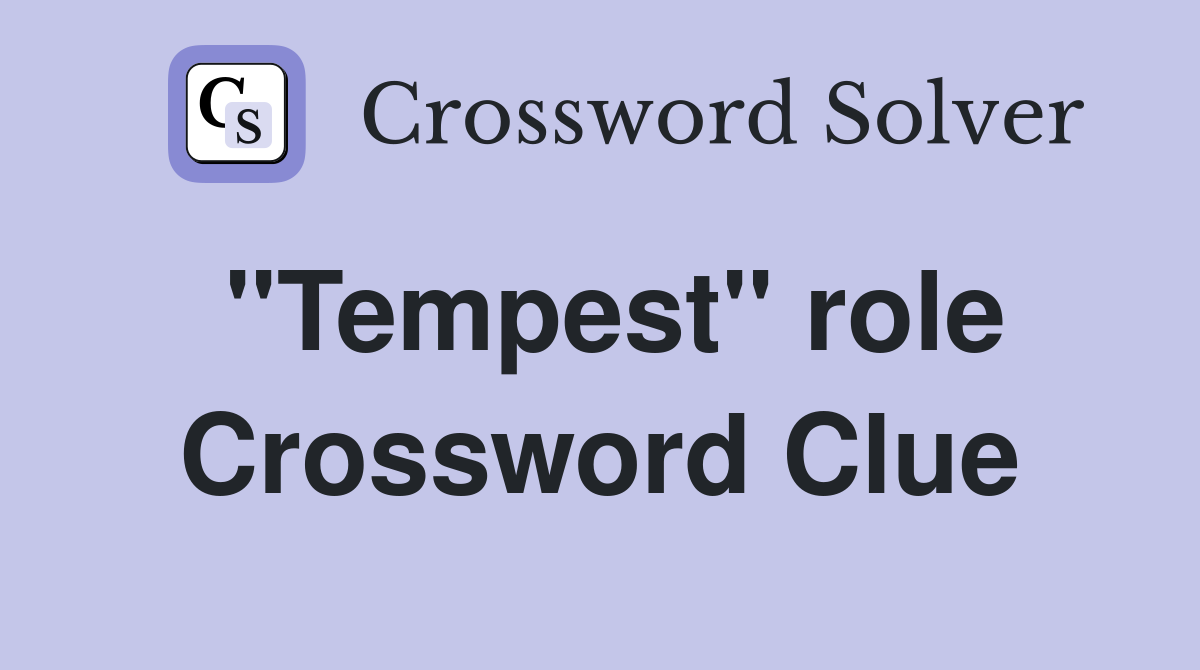 "Tempest" role Crossword Clue