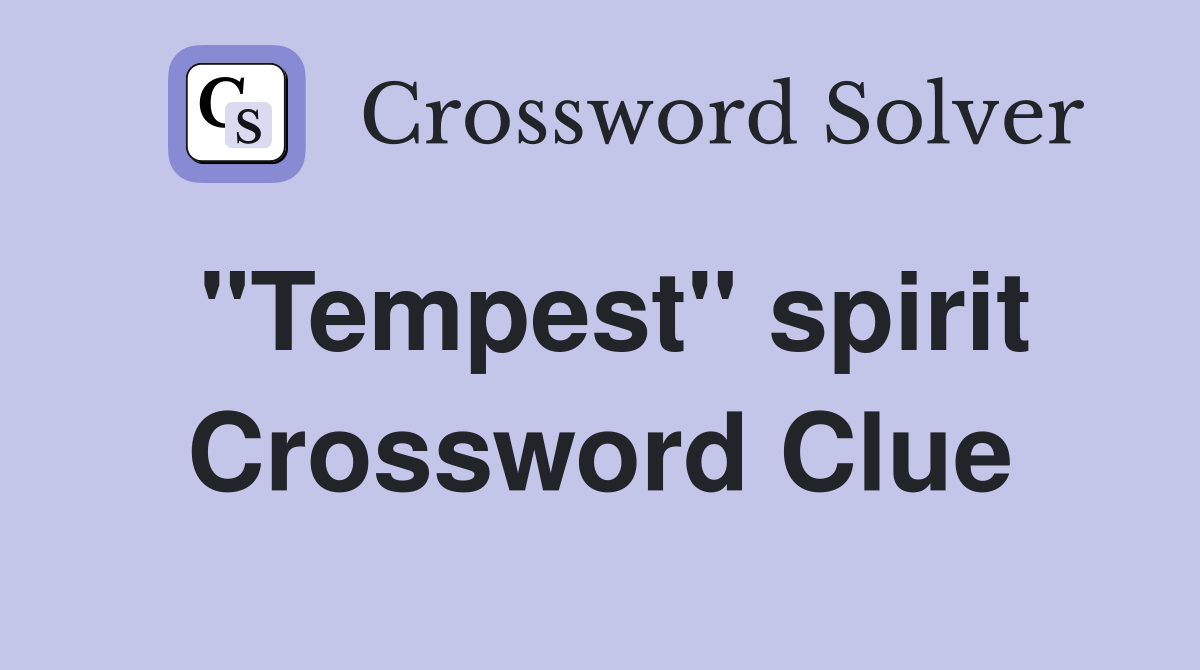 "Tempest" spirit Crossword Clue