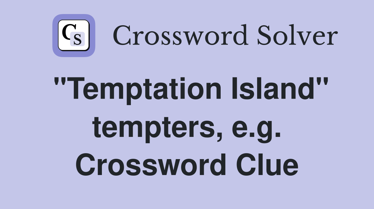 "Temptation Island" tempters, e.g. Crossword Clue