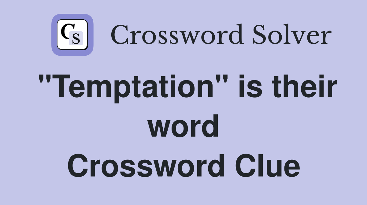 "Temptation" is their word Crossword Clue