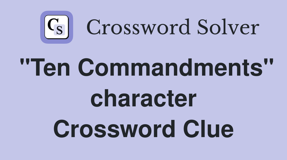 "Ten Commandments" character Crossword Clue