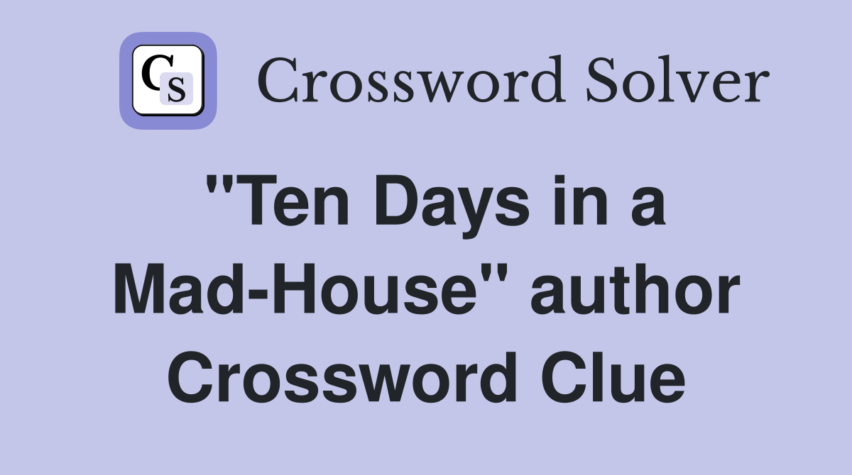 "Ten Days in a Mad-House" author Crossword Clue