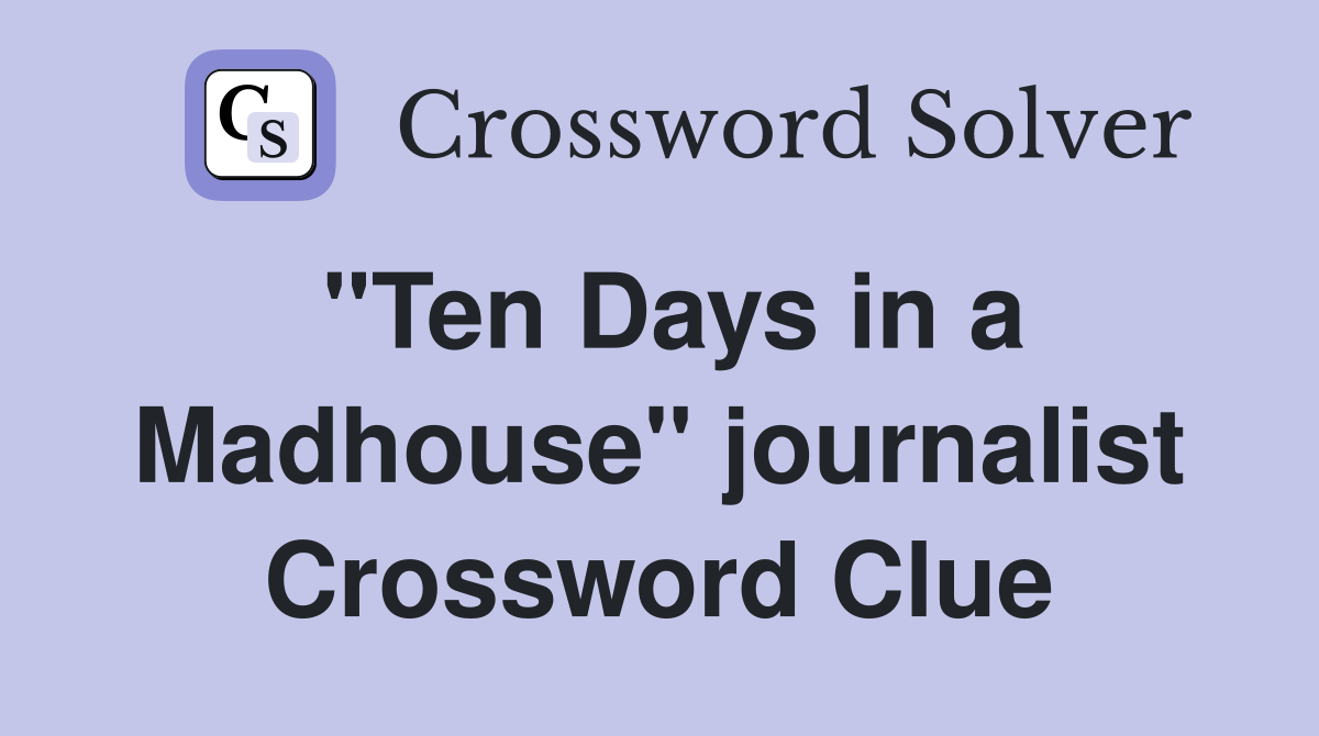 "Ten Days in a Madhouse" journalist Crossword Clue