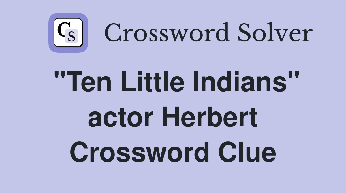 "Ten Little Indians" actor Herbert Crossword Clue