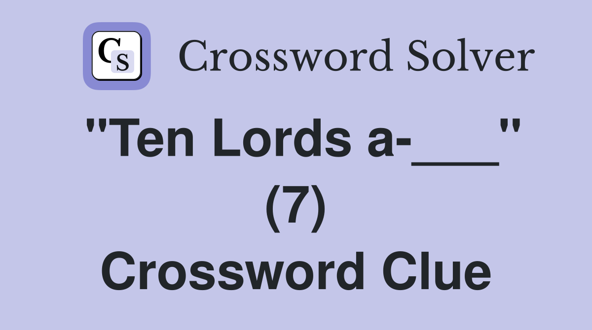 "Ten Lords a-___" (7) Crossword Clue