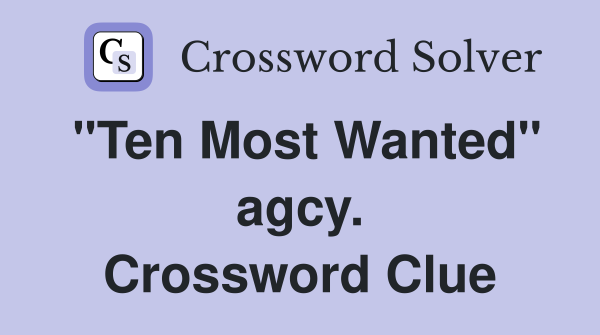 "Ten Most Wanted" agcy. Crossword Clue