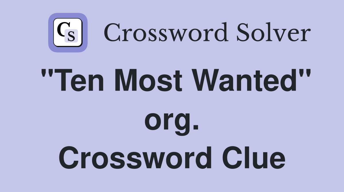 "Ten Most Wanted" org. Crossword Clue