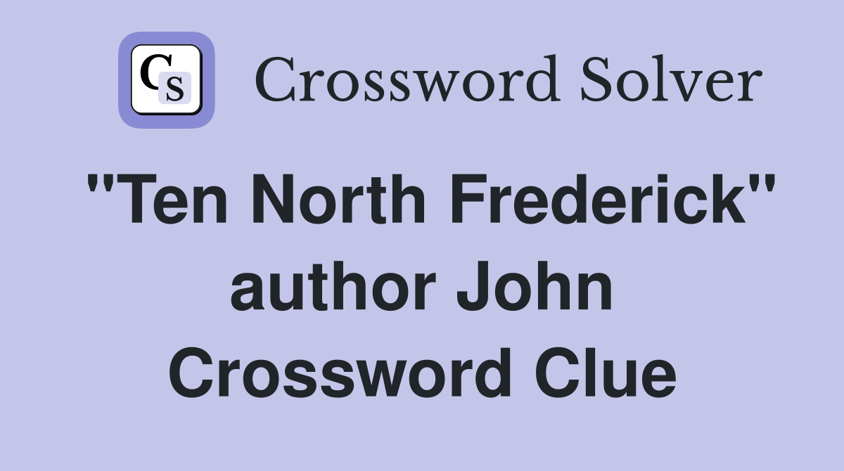 "Ten North Frederick" author John Crossword Clue
