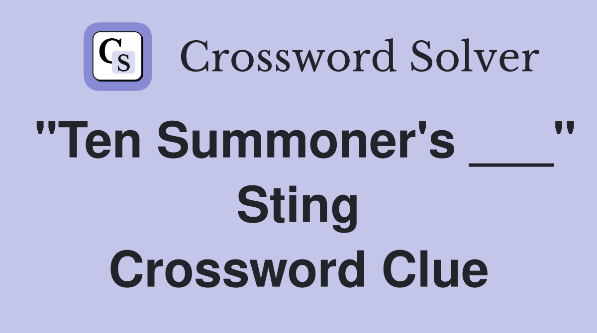 "Ten Summoner's ___" Sting Crossword Clue