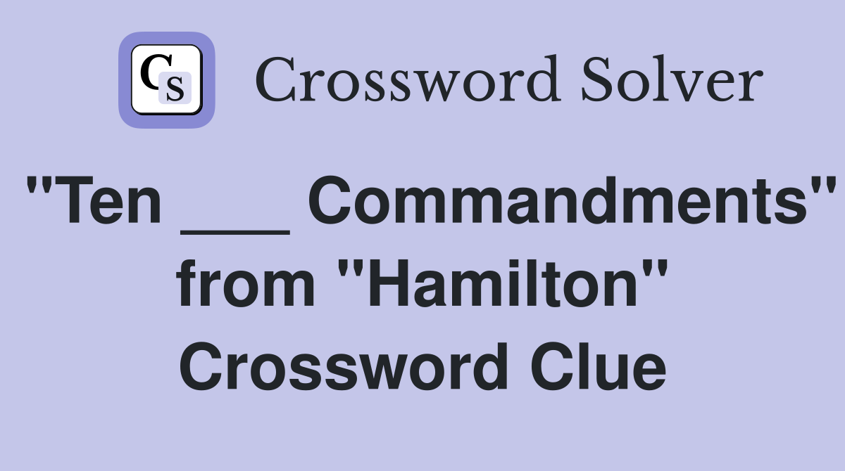 "Ten ___ Commandments" from "Hamilton" Crossword Clue