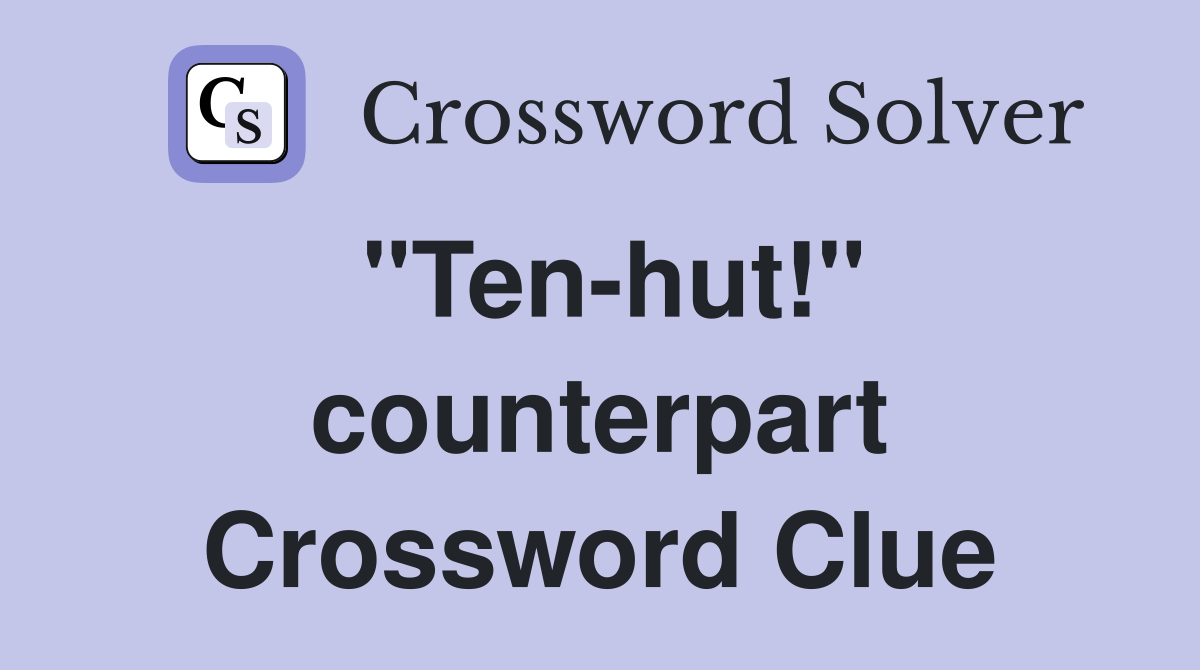 "Ten-hut!" counterpart Crossword Clue