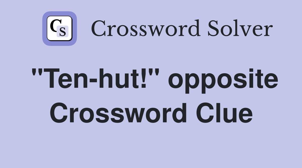 "Ten-hut!" opposite Crossword Clue