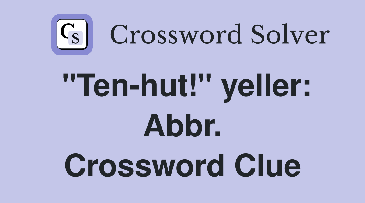"Ten-hut!" yeller: Abbr. Crossword Clue
