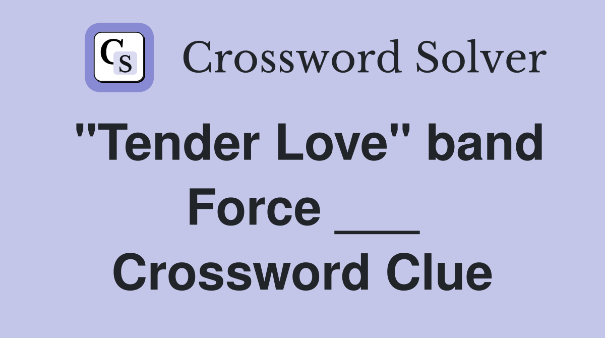 "Tender Love" band Force ___ Crossword Clue