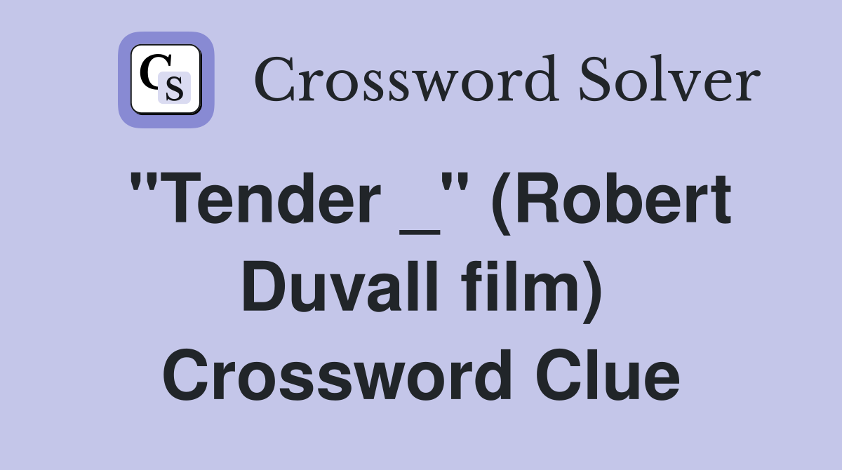 "Tender _" (Robert Duvall film) Crossword Clue
