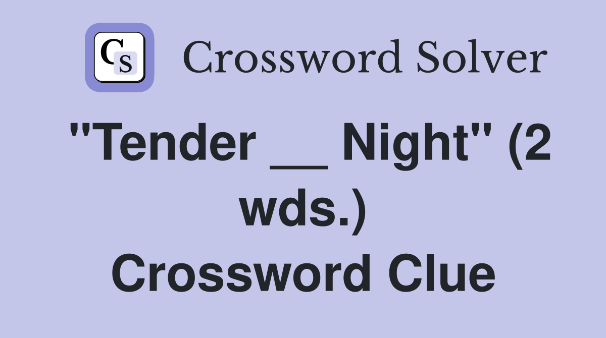 "Tender __ Night" (2 wds.) Crossword Clue
