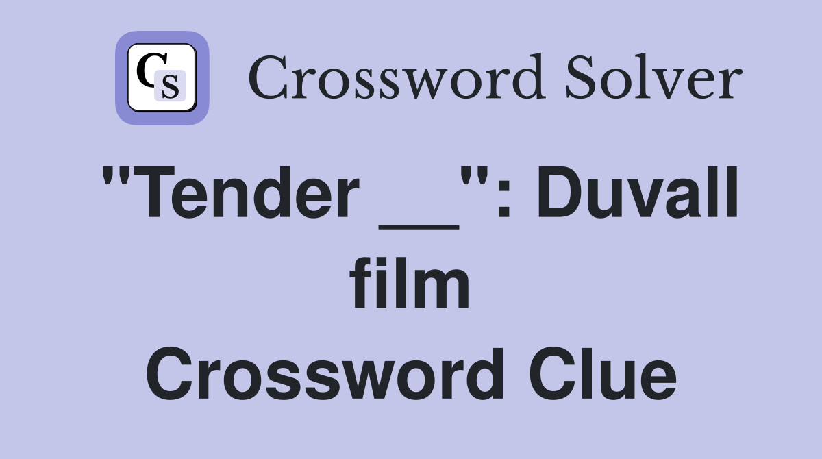 "Tender __": Duvall film Crossword Clue