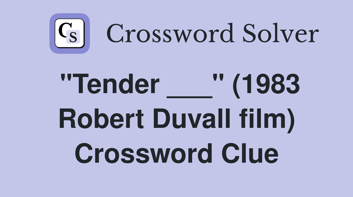 "Tender ___" (1983 Robert Duvall film) Crossword Clue