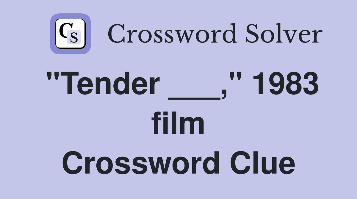 "Tender ___," 1983 film Crossword Clue