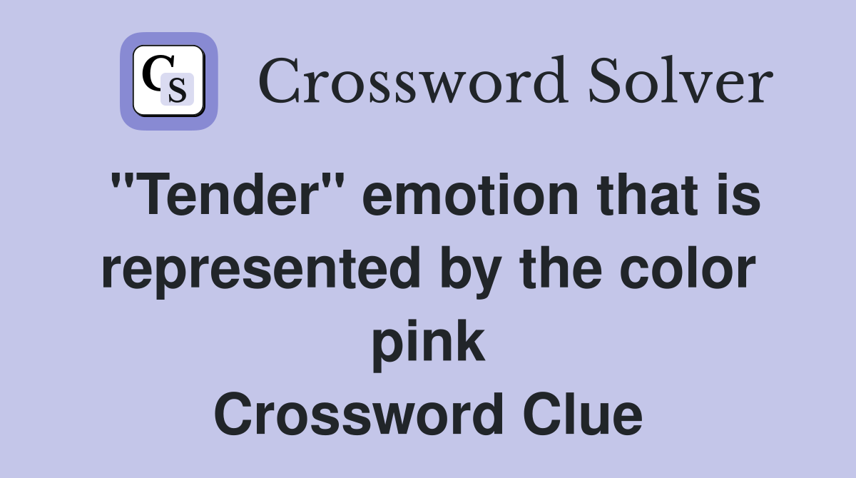 "Tender" emotion that is represented by the color pink Crossword Clue