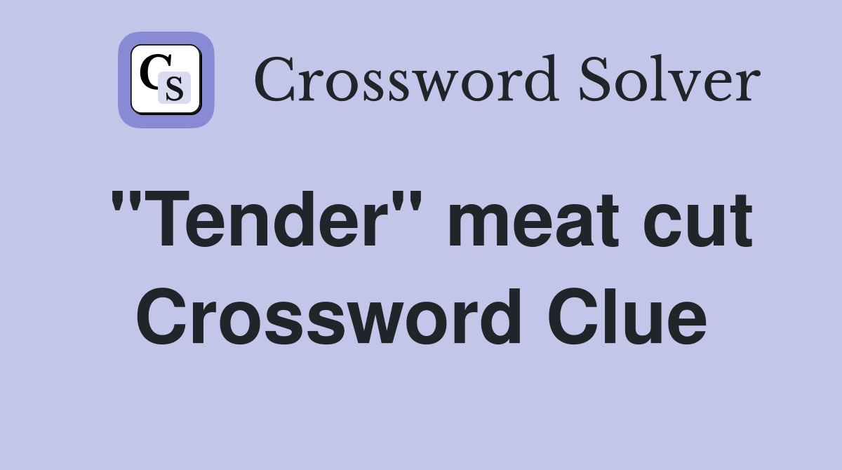 "Tender" meat cut Crossword Clue