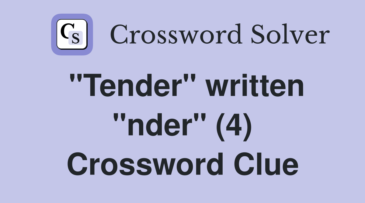 "Tender" written "nder" (4) Crossword Clue