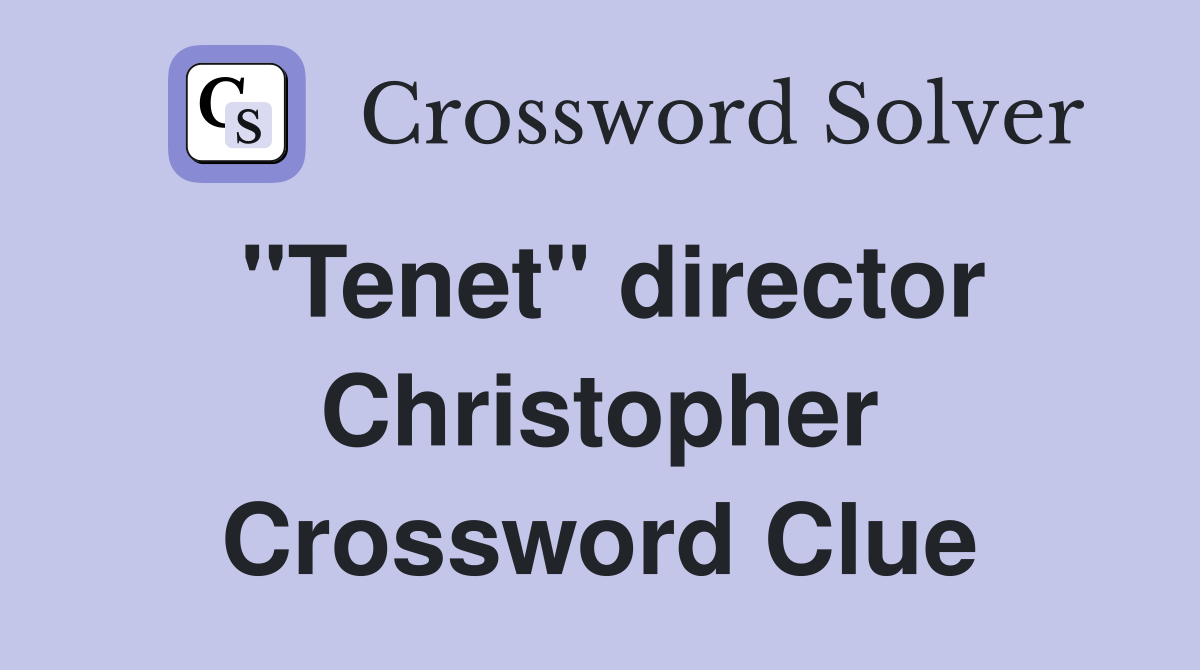 "Tenet" director Christopher Crossword Clue