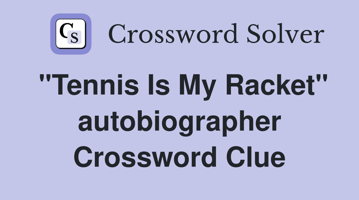 "Tennis Is My Racket" autobiographer Crossword Clue