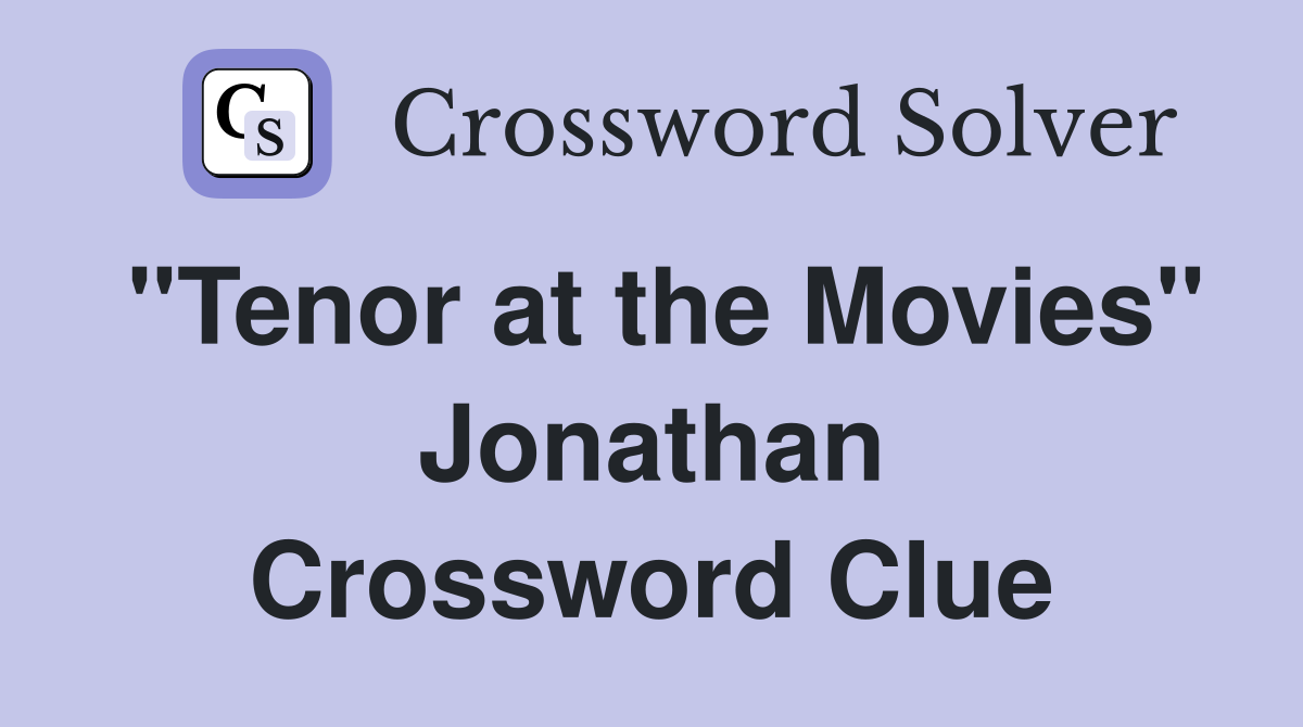 "Tenor at the Movies" Jonathan Crossword Clue