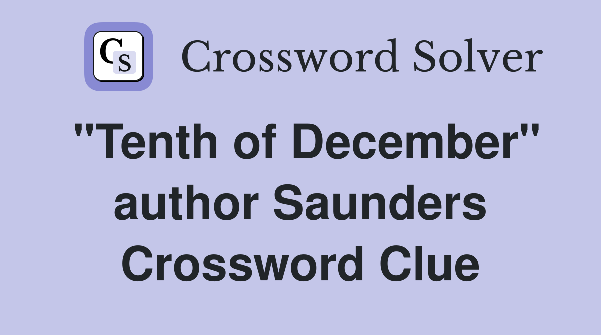 "Tenth of December" author Saunders Crossword Clue