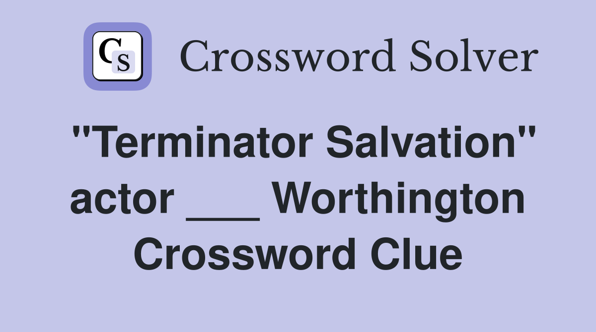 "Terminator Salvation" actor ___ Worthington Crossword Clue