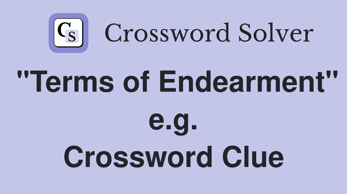 "Terms of Endearment" e.g. Crossword Clue
