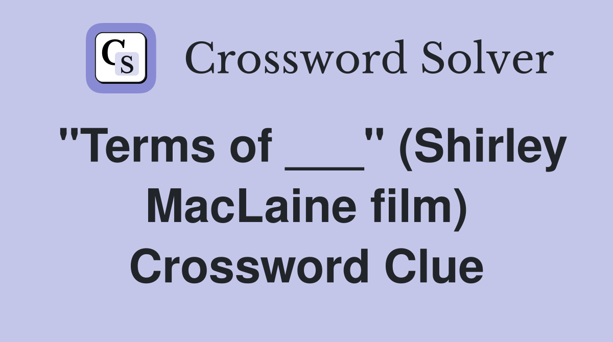 "Terms of ___" (Shirley MacLaine film) Crossword Clue
