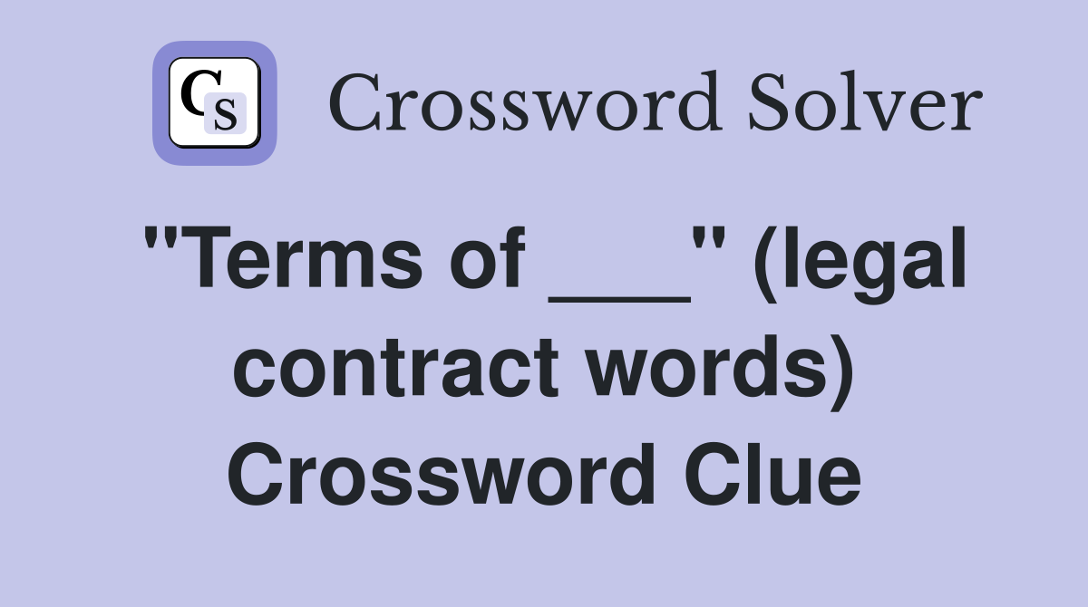 "Terms of ___" (legal contract words) Crossword Clue