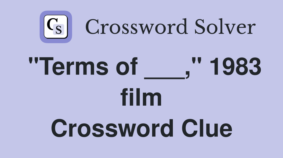 "Terms of ___," 1983 film Crossword Clue