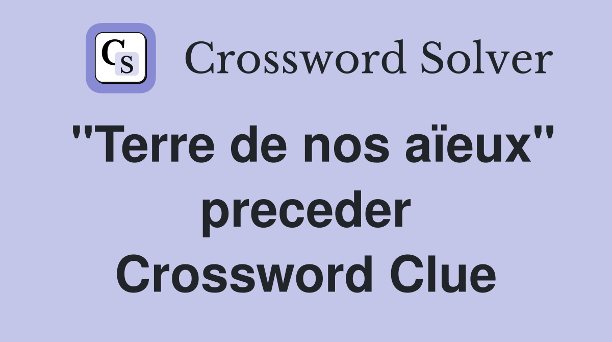 "Terre de nos aïeux" preceder Crossword Clue